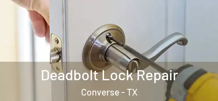 Deadbolt Lock Repair Converse - TX