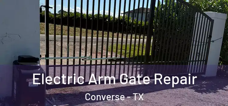 Electric Arm Gate Repair Converse - TX