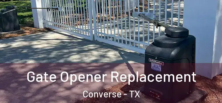 Gate Opener Replacement Converse - TX