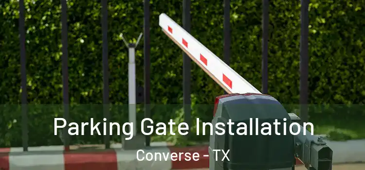 Parking Gate Installation Converse - TX